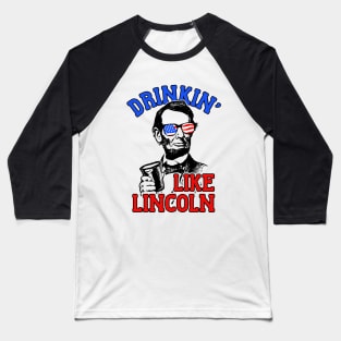 Drinkin Like Lincoln Merica July 4th Baseball T-Shirt